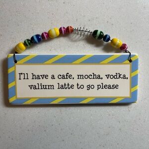 Colorful Hanging Kitchen Sign - Ceramic - Cafe Mocha Valium Late Please